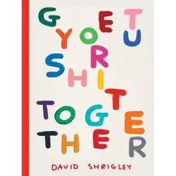 GET YOUR SHIT TOGETHER