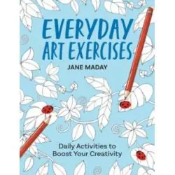 EVERYDAY ART EXERCISES: DAILY ACTIVITIES TO BOOST