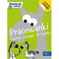 PRACOWANKI. ĆWICZENIA ROZWIJAJĄCE DLA TRZYLATKA. BAWIĘ SIĘ I UCZĘ
