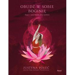 OBUDŹ W SOBIE BOGINIĘ. JOGA I AJURWEDA DLA KOBIET