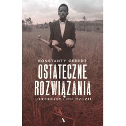 OSTATECZNE ROZWIĄZANIA. LUDOBÓJCY I ICH DZIEŁO