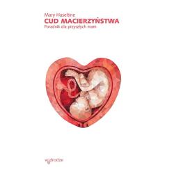 CUD MACIERZYŃSTWA. PORADNIK DLA PRZYSZŁYCH MAM