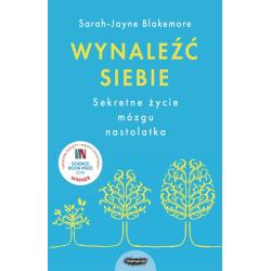 WYNALEŹĆ SIEBIE. SEKRETNE ŻYCIE MÓZGU NASTOLATKA