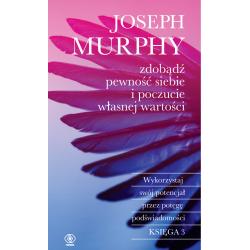 ZDOBĄDŹ PEWNOŚĆ SIEBIE I POCZUCIE WŁASNEJ WARTOŚCI. WYKORZYSTAJ SWÓJ POTENCJAŁ PRZEZ POTĘGĘ PODŚWIADOMOŚCI