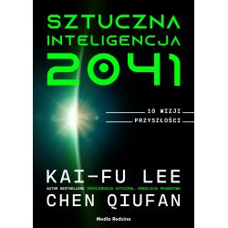 SZTUCZNA INTELIGENCJA 2041. 10 WIZJI PRZYSZŁOŚCI