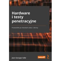 HARDWARE I TESTY PENETRACYJNE. PRZEWODNIK PO METODACH ATAKU I OBRONY