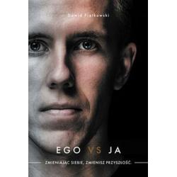 EGO VS JA. ZMIENIAJĄC SIEBIE ZMIENISZ PRZYSZŁOŚĆ