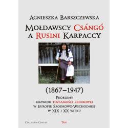 MOŁDAWSCY CSANGO A RUSINI KARPACCY 1867−1947 PROBLEMY ROZWOJU TOŻSAMOŚCI ZBIOROWEJ W EUROPIE ŚRODKOWO-WSCHODNIEJ