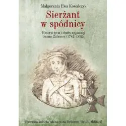 SIERŻANT W SPÓDNICY. HISTORIA ŻYCIA I SŁUŻBY WOJSKOWEJ JOANNY ŻUBROWEJ 1782–1852