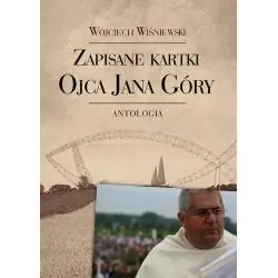ZAPISANE KARTKI OJCA JANA GÓRY. ANTOLOGIA