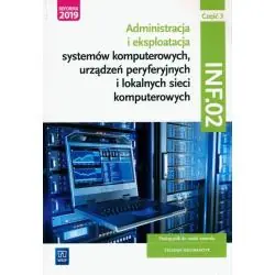 ADMINISTRACJA I EKSPLOATACJA SYSTEMÓW KOMPUTEROWYCH, URZĄDZEŃ PERYFERYJNYCH I LOKALNYCH SIECI KOMPUTEROWYCH. INF.02. PODRĘCZNIK