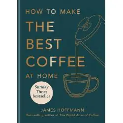 HOW TO MAKE THE BEST COFFEE AT HOME