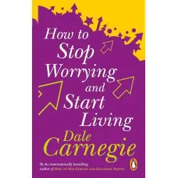 HOW TO STOP WORRYING AND START LIVING