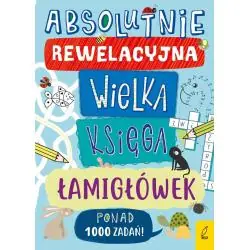 ABSOLUTNIE REWELACYJNA WIELKA KSIĘGA ŁAMIGŁÓWEK