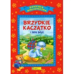 BRZYDKIE KACZĄTKO I INNE BAJKI. DZIECIĘCA BIBLIOTECZKA