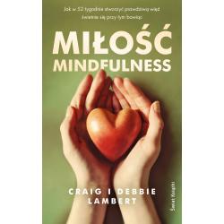 MIŁOŚĆ MINDFULNESS. JAK W 52 TYGODNIE STWORZYĆ PRAWDZIWĄ WIĘŹ ŚWIETNIE SIĘ PRZY TYM BAWIĄC