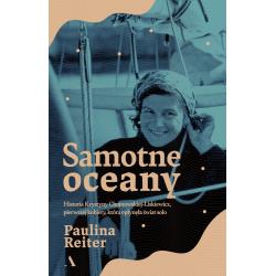 SAMOTNE OCEANY. HISTORIA KRYSTYNY CHOJNOWSKIEJ-LISKIEWICZ, PIERWSZEJ KOBIETY, KTÓRA OPŁYNĘŁA ŚWIAT SOLO