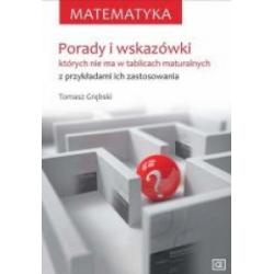 MATEMATYKA. PORADY I WSKAZÓWKI, KTÓRYCH NIE MA W TABLICACH MATURALNYCH Z PRZYKŁADAMI ICH ZASTOSOWANIA