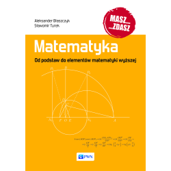MATEMATYKA. OD PODSTAW DO ELEMENTÓW MATEMATYKI WYŻSZEJ
