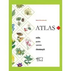 ATLAS ROŚLIN, GRZYBÓW I POROSTÓW CHRONIONYCH