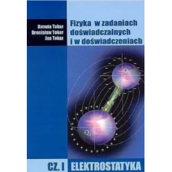 FIZYKA W ZADANIACH DOŚWIADCZALNYCH I W DOŚWIADCZENIACH. CZĘŚĆ 1: ELEKTROSTATYKA