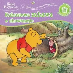 DISNEY KUBUŚ I PRZYJACIELE. KUBUSIOWA ZABAWA W CHOWANEGO. OPOWIASTKI ZE STUWIEKOWEGO LASU