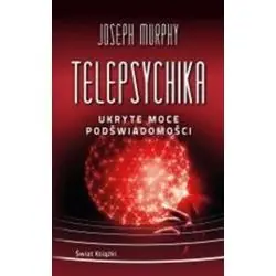 TELEPSYCHIKA. UKRYTE MOCE PODŚWIADOMOŚCI