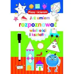 JUŻ UMIEM ROZPOZNAWAĆ WIELKOŚCI I KSZTAŁTY. PISZĘ I ŚCIERAM