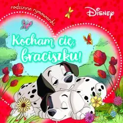 DISNEY. KOCHAM CIĘ, BRACISZKU! RODZINNE RYMOWANKI