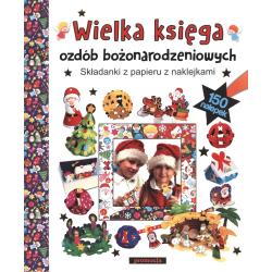 WIELKA KSIĘGA OZDÓB BOŻONARODZENIOWYCH. SKŁADANKI Z PAPIERU Z NAKLEJKAMI