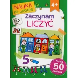 ZACZYNAM LICZYĆ. NAUKA NA WESOŁO. KSIĄŻECZKA Z NAKLEJKAMI 4+