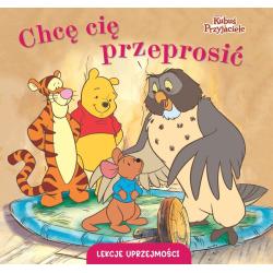 DISNEY KUBUŚ I PRZYJACIELE. CHCĘ CIĘ PRZEPROSIĆ. LEKCJE UPRZEJMOŚCI