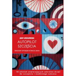 AUTOPILOT SZCZĘŚCIA. ŚWIADOMY OPTYMIZM W ŚWIECIE ZMIAN