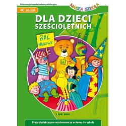 BAL MASKOWY. 40 ZADAŃ DLA DZIECI SZEŚCIOLETNICH. NASZA SZKOŁA