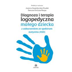 DIAGNOZA I TERAPIA LOGOPEDYCZNA MAŁEGO DZIECKA Z ZABURZENIEM ZE SPEKTRUM AUTYZMU ASD