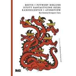 BESTIE I POTWORY. BIBLIJNE ISTOTY FANTASTYCZNE DZIEŁ KANONICZNYCH I APOKRYFÓW