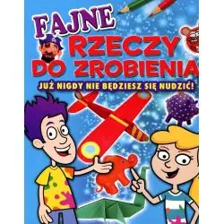 FAJNE RZECZY DO ZROBIENIA. JUŻ NIGDY NIE BĘDZIESZ SIĘ NUDZIĆ!