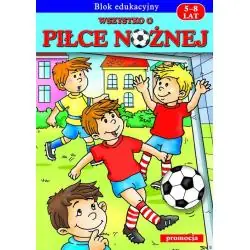 WSZYSTKO O PIŁCE NOŻNEJ. BLOK EDUKACYJNY DLA DZIECI 5-8 LAT