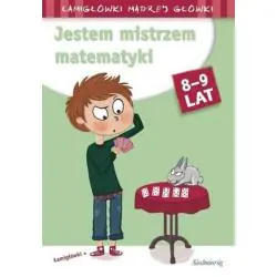 JESTEM MISTRZEM MATEMATYKI. ŁAMIGŁÓWKI MĄDREJ GŁÓWKI 8-9 LAT