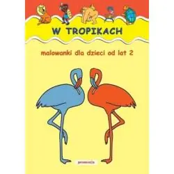 W TROPIKACH. MALOWANKI DLA DZIECI OD LAT 2