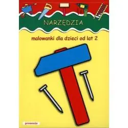 NARZĘDZIA. MALOWANKI DLA DLA DZIECI OD LAT 2