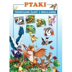 PTAKI. ODKRYWAM ŚWIAT Z NAKLEJKAMI