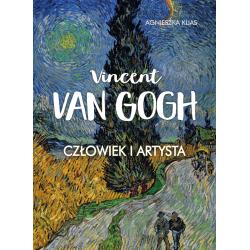 VINCENT VAN GOGH. CZŁOWIEK I ARTYSTA