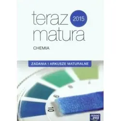 CHEMIA TERAZ MATURA 2015. ZADANIA I ARKUSZE MATURALNE. EXAM PREPARATION