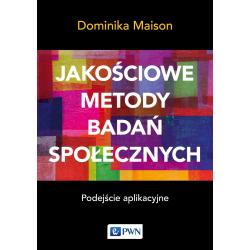 JAKOŚCIOWE METODY BADAŃ SPOŁECZNYCH. PODEJŚCIE APLIKACYJNE