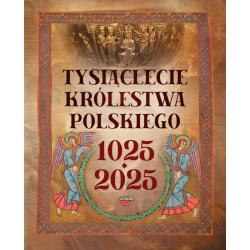 TYSIĄCLECIE KRÓLESTWA POLSKIEGO 1025-2025