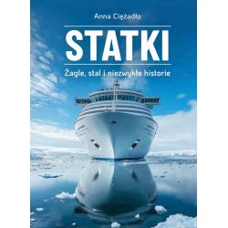 STATKI. ŻAGLE, STAL I NIEZWYKŁE HISTORIE