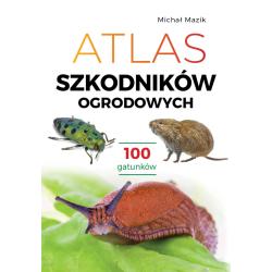 ATLAS SZKODNIKÓW OGRODOWYCH. 100 GATUNKÓW