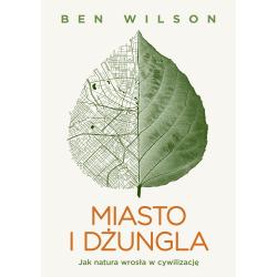 MIASTO I DŻUNGLA. JAK NATURA WROSŁA W CYWILIZACJĘ