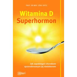WITAMINA D. SUPERHORMON. JAK ZAPOBIEGAĆ CHOROBOM SPOWODOWANYM JEJ NIEDOBOREM